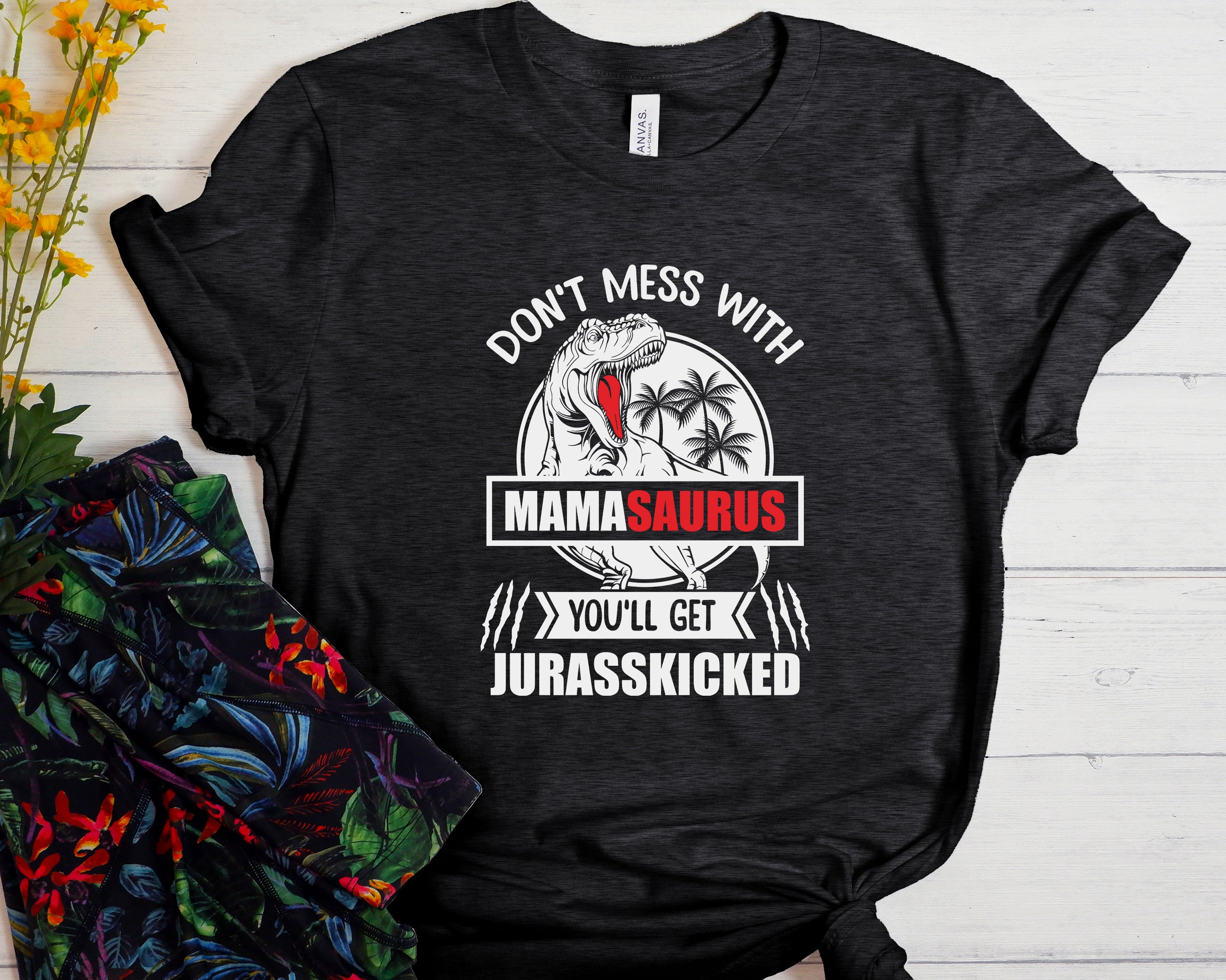 Don't Mess With Mamasaurus You'll Get Jurasskicked Unisex t-shirt