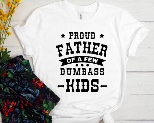 Proud Father Of A Few Dumbass Kids Unisex t-shirt