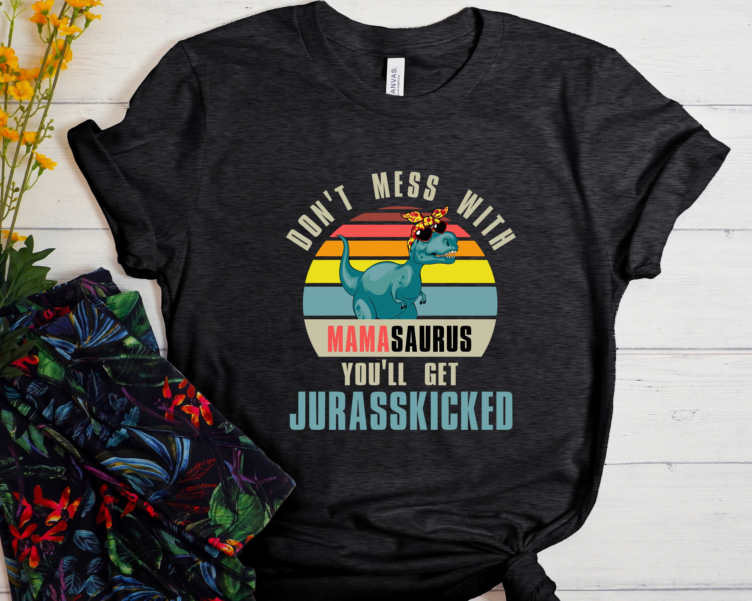 Don't Mess With Mamasaurus You'll Get Jurasskicked Unisex t-shirt