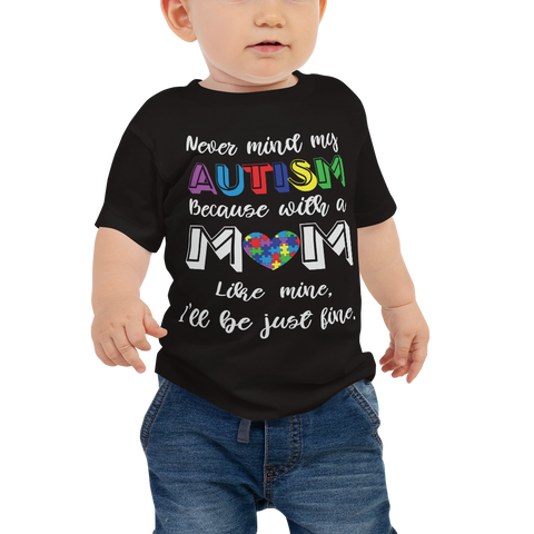 Never Mind My Autism Because With A Mom Like Mine I'll Be just Fine  Baby Jersey Short Sleeve Tee