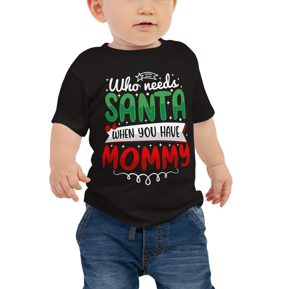 Who Needs Santa When You Have Mommy Baby Jersey Short Sleeve Tee