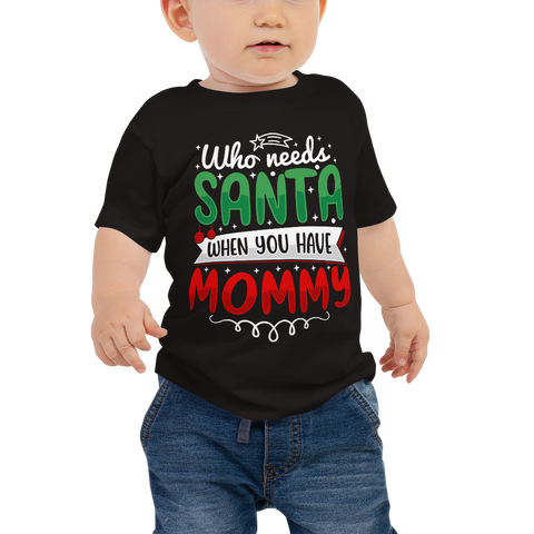 Who Needs Santa When You Have Mommy Baby Jersey Short Sleeve Tee