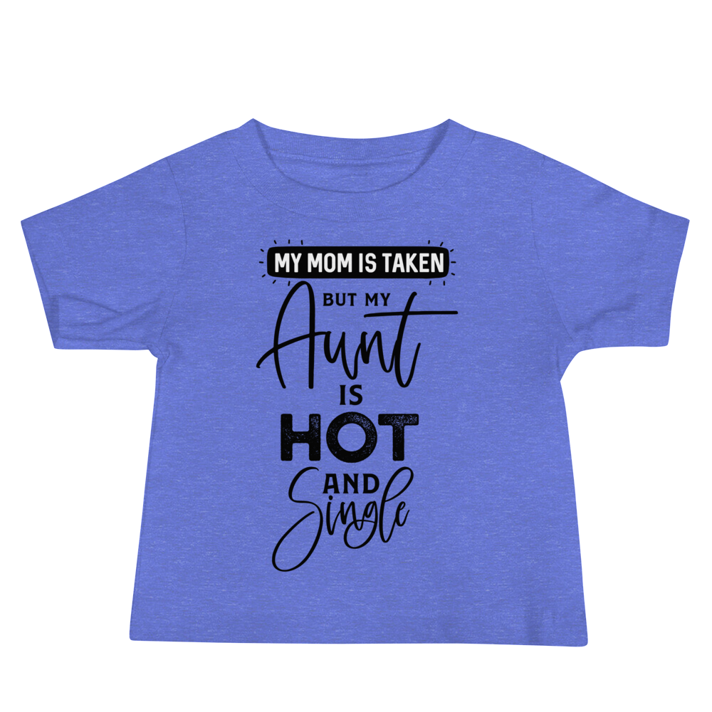 My Mom Is Taken But My Aunt Is Hot And Single Baby Jersey Short Sleeve Tee