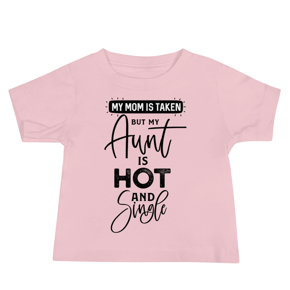 My Mom Is Taken But My Aunt Is Hot And Single Baby Jersey Short Sleeve Tee