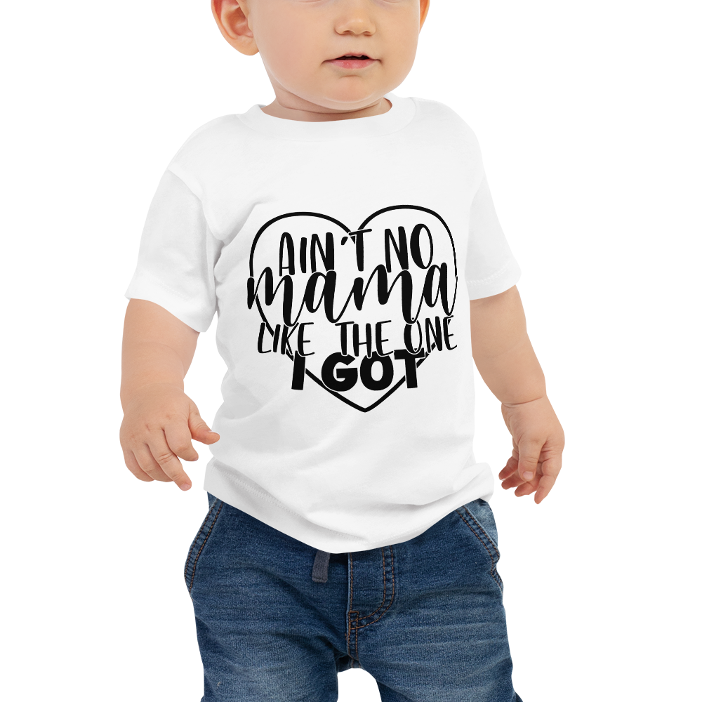 Ain't No Mama Like The One I Got Baby Jersey Short Sleeve Tee