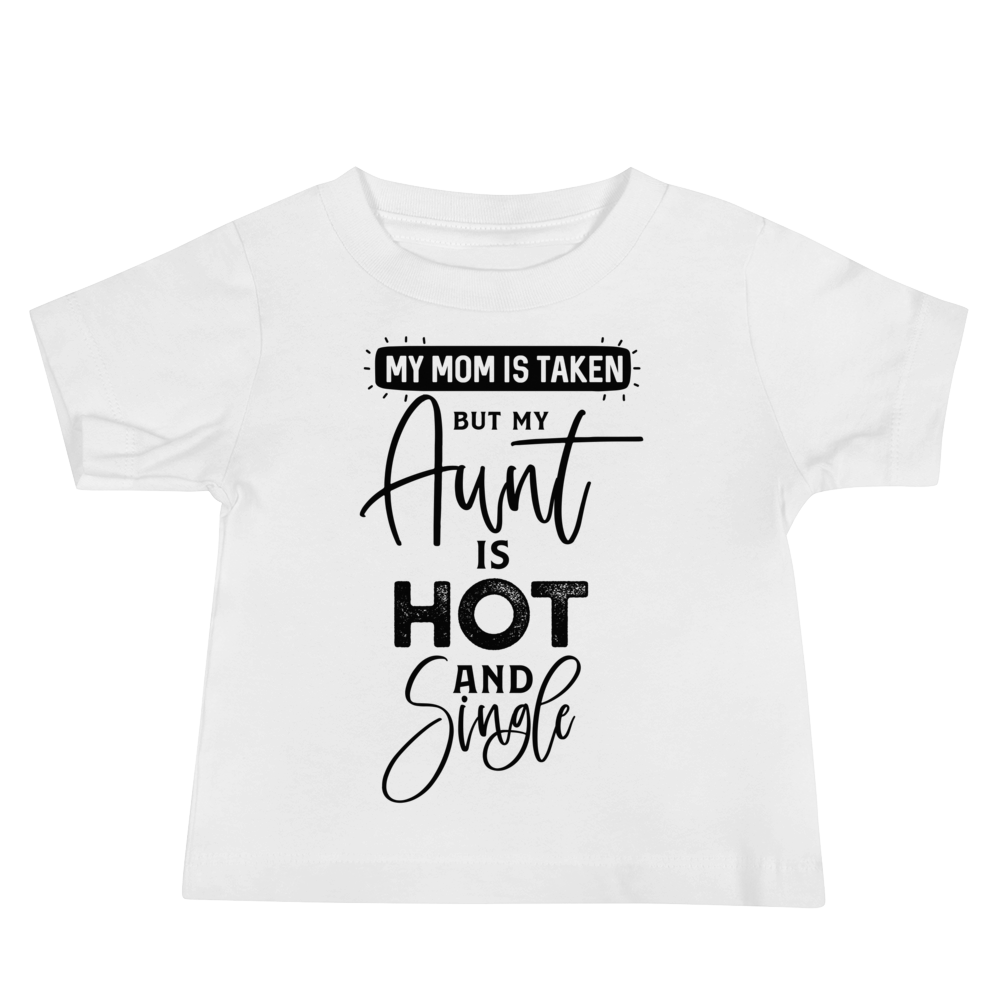 My Mom Is Taken But My Aunt Is Hot And Single Baby Jersey Short Sleeve Tee