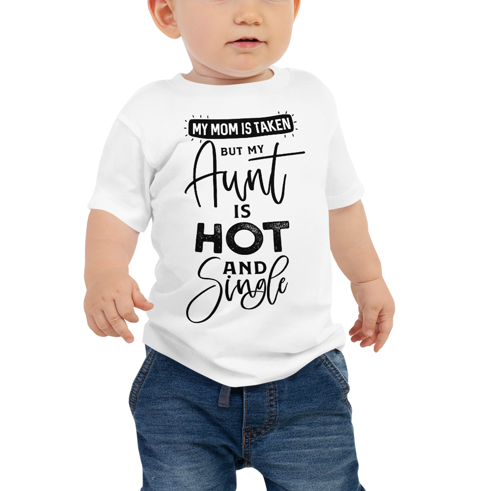 My Mom Is Taken But My Aunt Is Hot And Single Baby Jersey Short Sleeve Tee