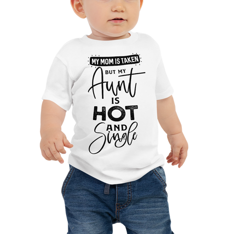 My Mom Is Taken But My Aunt Is Hot And Single Baby Jersey Short Sleeve Tee