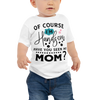 Of Course I'm Handsome have You seen My Mom Baby Jersey Short Sleeve Tee