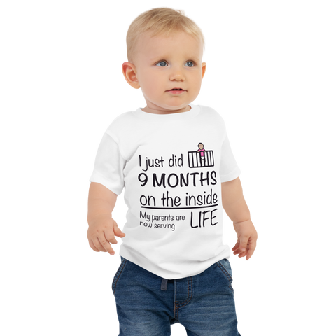 I Just Did 9 Months On The Inside My Parents Are Now Serving Life Baby Jersey Short Sleeve Tee