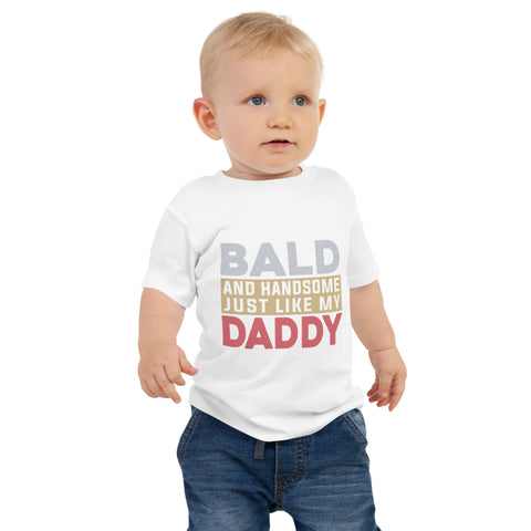 Bald And Handsome Just Like my Daddy Baby Jersey Short Sleeve Tee