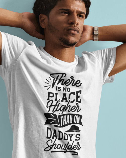 There Is No Place Higher Than On Daddy's Shoulders Unisex t-shirt