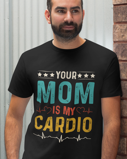 Your Mom Is My Cardio Unisex t-shirt