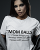 Mom Balls (Those Things You Develop When Someone Messes With Your Kid Unisex t-shirt