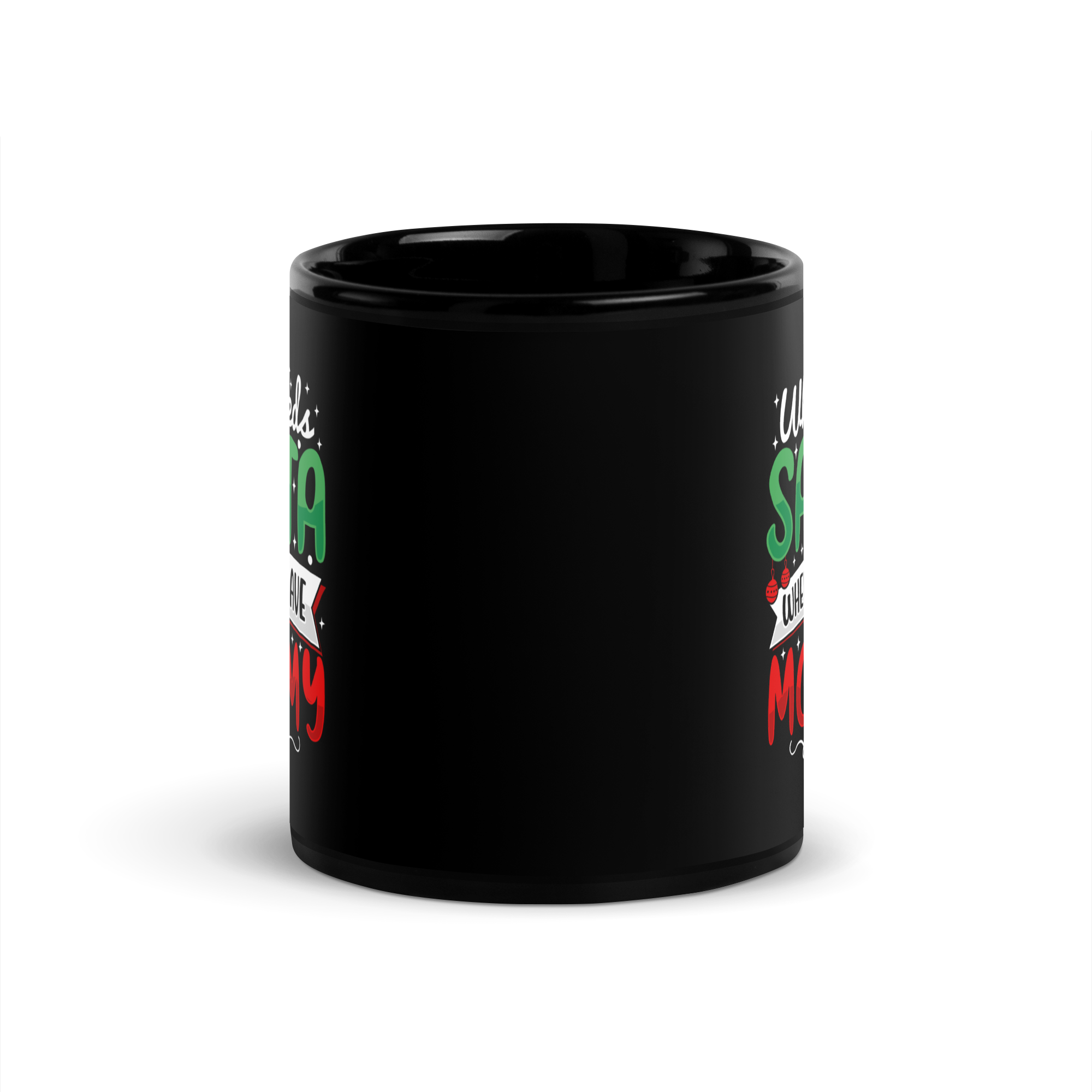 Who Needs Santa When You Have Mommy Black Glossy Mug