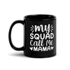 My Squad Call Me Mama Black Glossy Mug