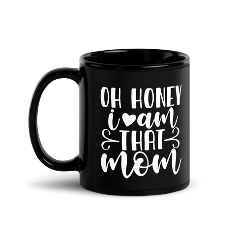 Oh Honey I Am That Mom Black Glossy Mug