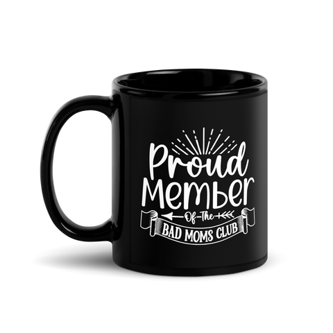 Proud Member Of The Bad Moms Club Black Glossy Mug