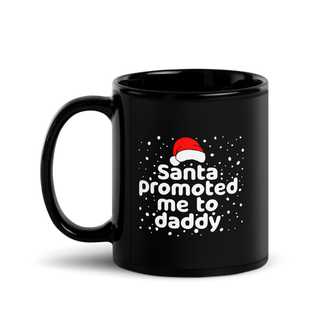 Santa Promoted Me To Dad Black Glossy Mug