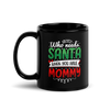 Who Needs Santa When You Have Mommy Black Glossy Mug