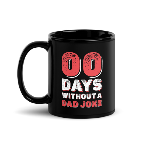 Zero Days Without A Dad Joke Black Glossy Mug