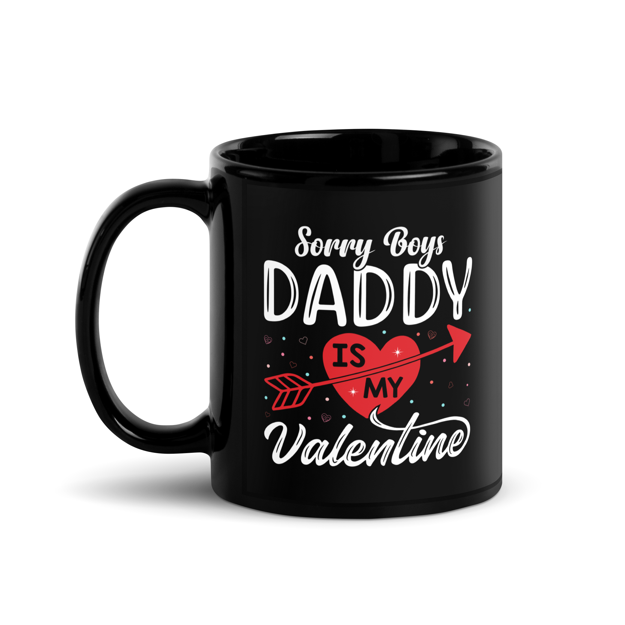 Sorry Boys Daddy Is My Valentine Black Glossy Mug