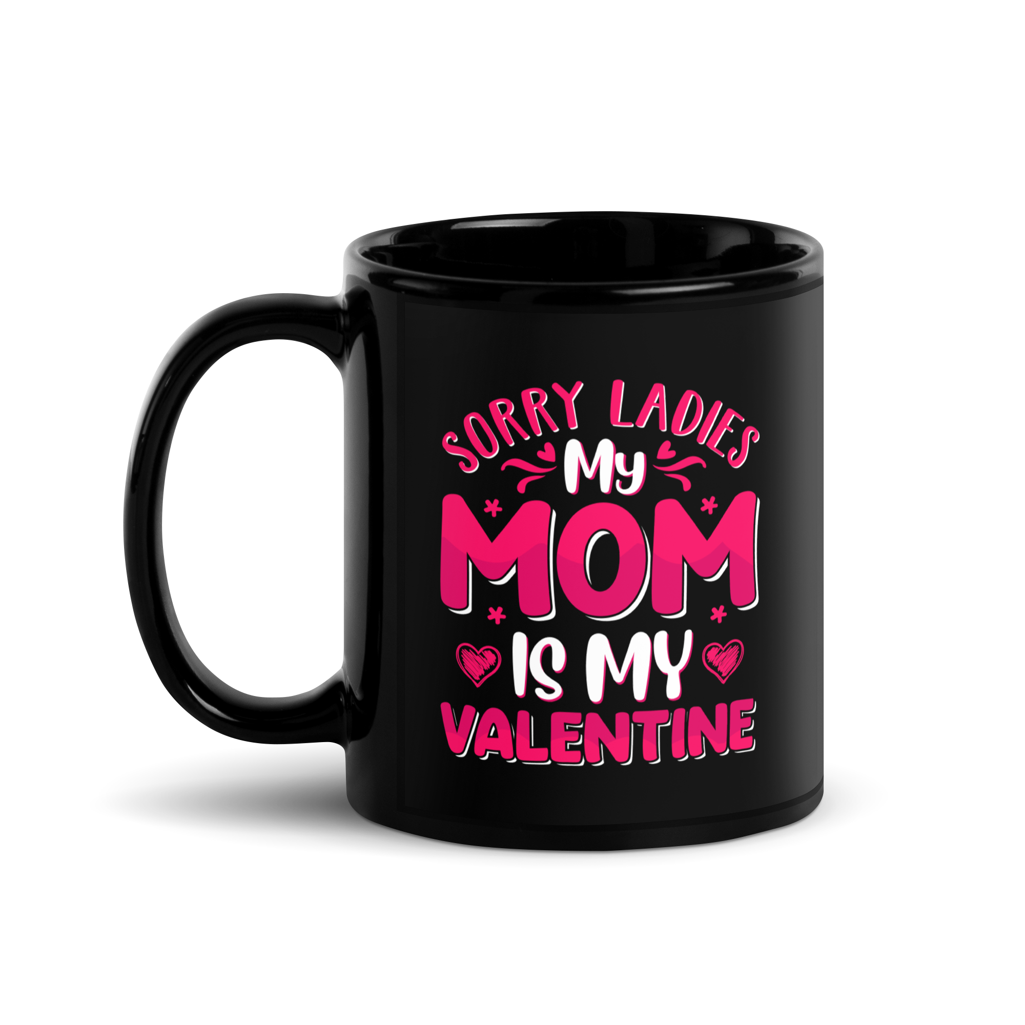 Sorry Ladies, My Mom Is My Valentine Black Glossy Mug