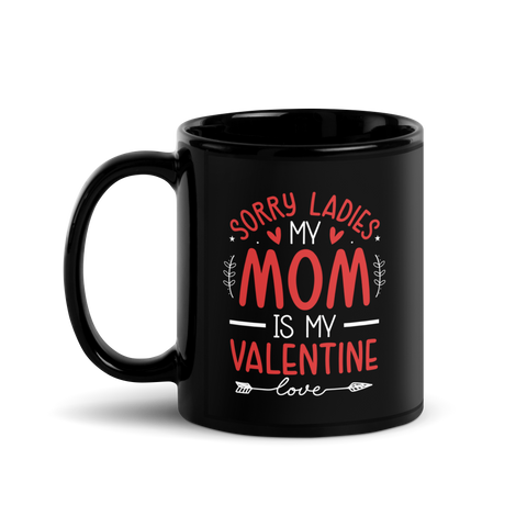 Sorry Ladies, Mom Is My Valentine Black Glossy Mug