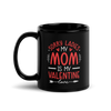 Sorry Ladies, Mom Is My Valentine Black Glossy Mug