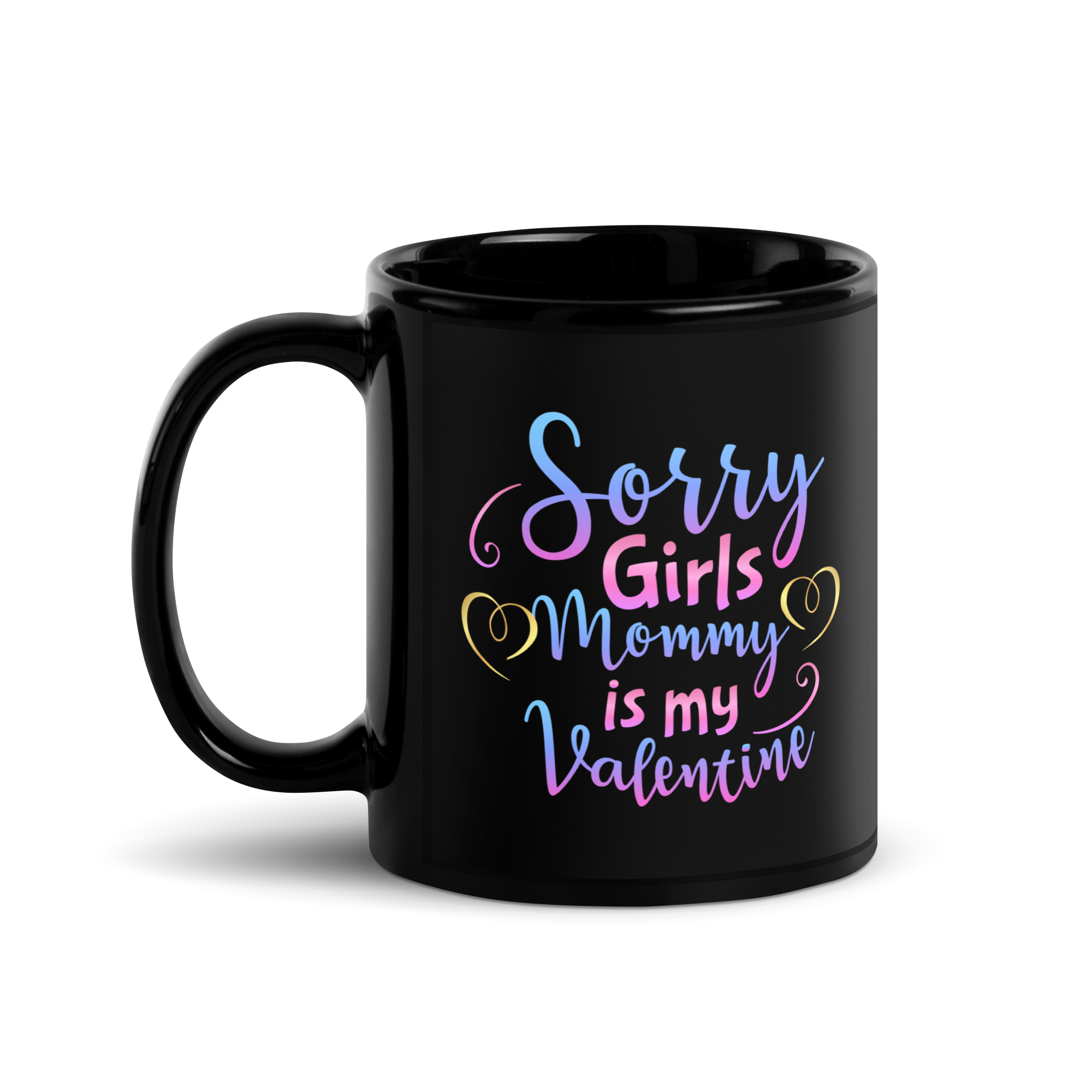 Sorry Girls Mommy Is My Valentine Black Glossy Mug