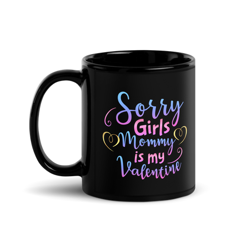 Sorry Girls Mommy Is My Valentine Black Glossy Mug