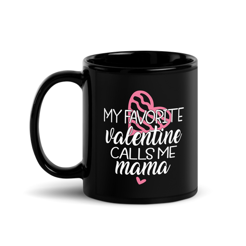 My Favorite Valentine Calls Me Mama Black Glossy Mug