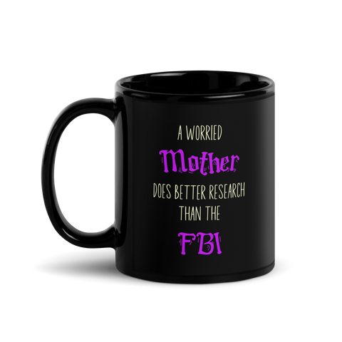 A Worried Mother Does Better Research Than The FBI Black Glossy Mug