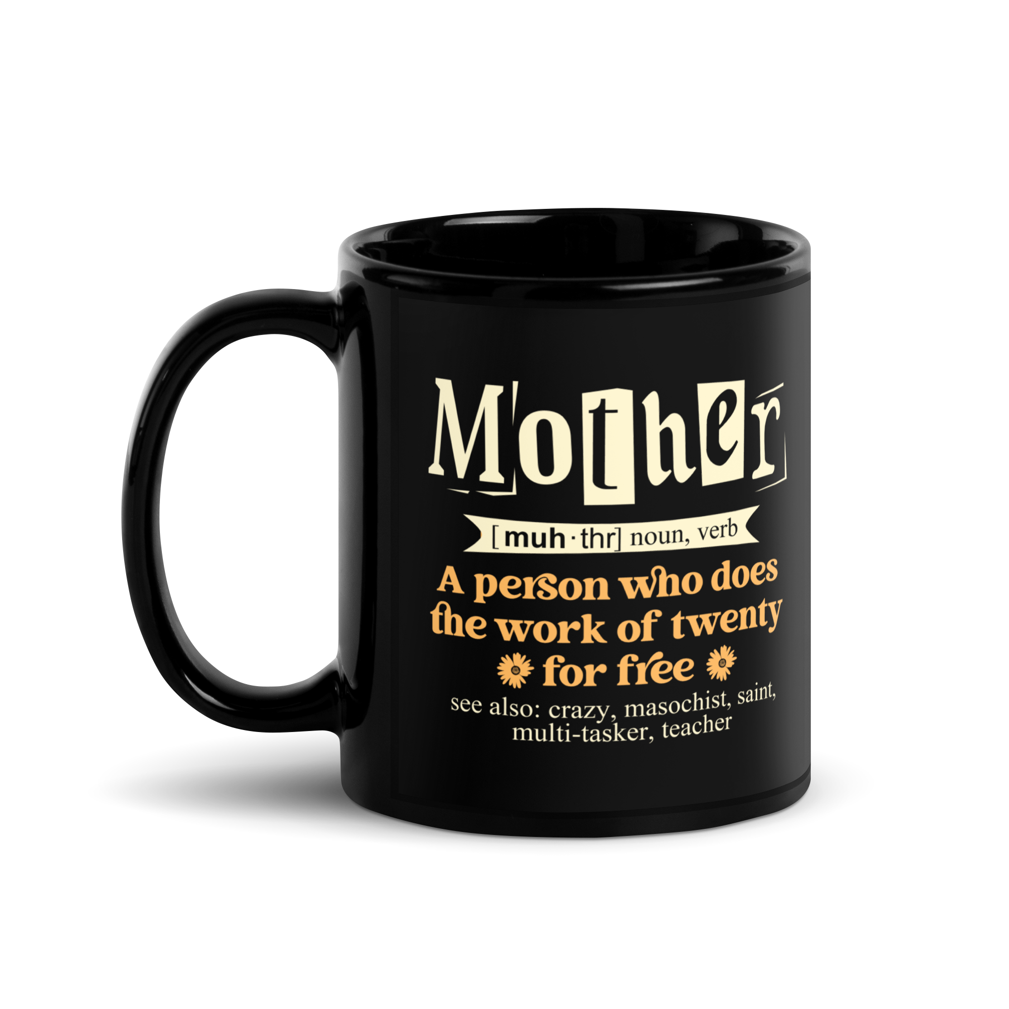 Mother: A Person Who Does The Work Of Twenty For Free Black Glossy Mug