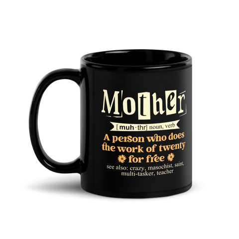 Mother: A Person Who Does The Work Of Twenty For Free Black Glossy Mug