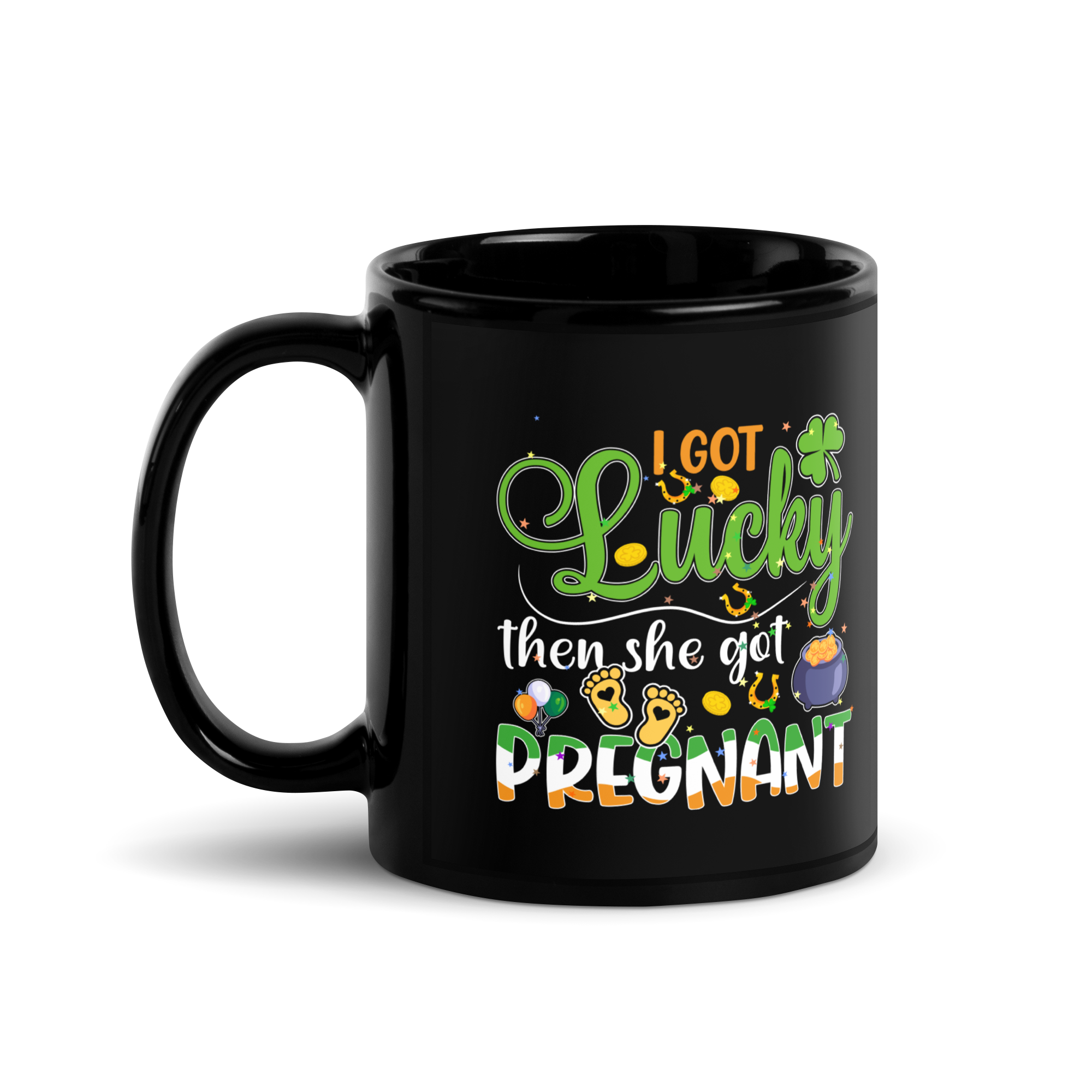 I Got Lucky Then She Got Pregnant Black Glossy Mug