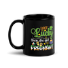 I Got Lucky Then She Got Pregnant Black Glossy Mug