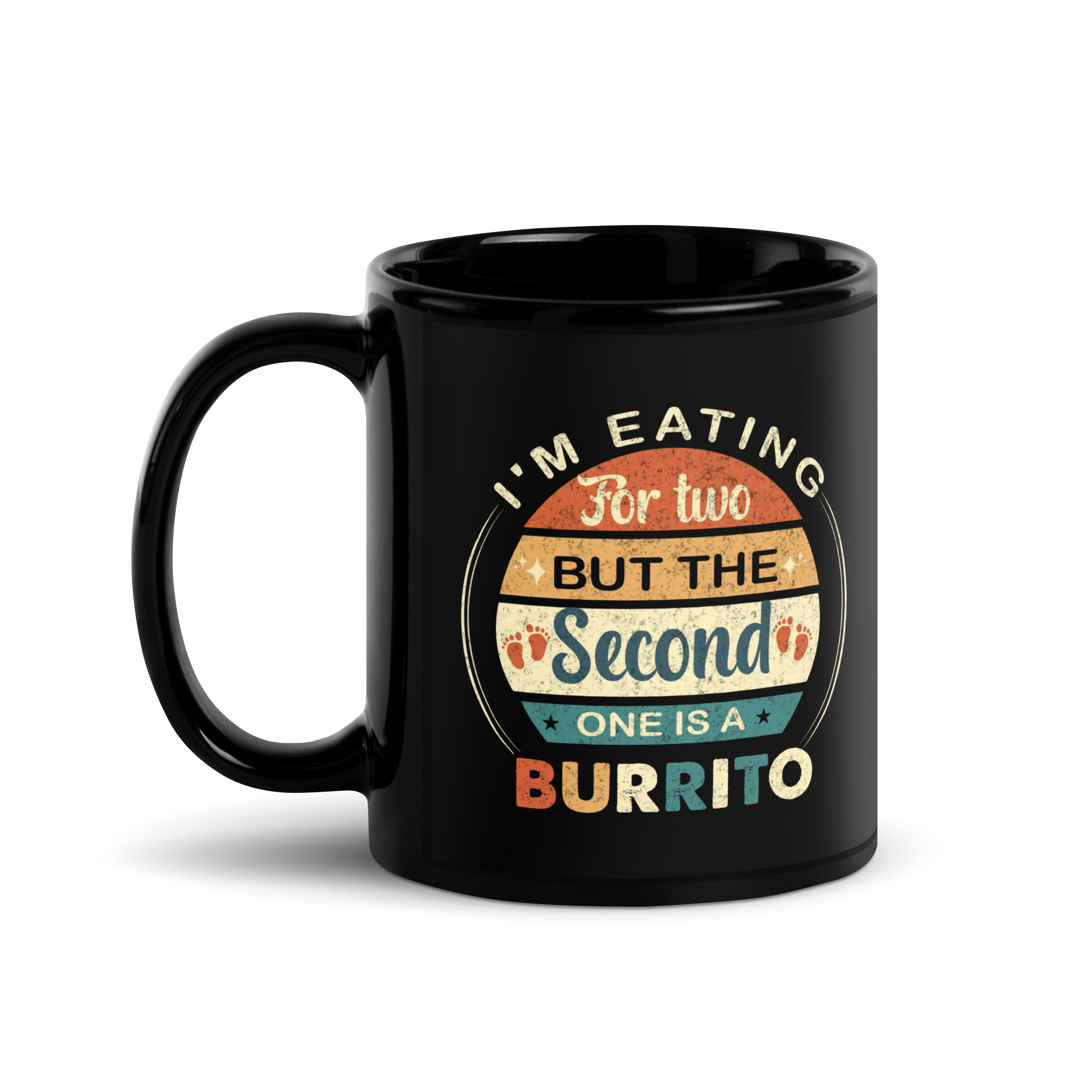 I'm Eating For Two But The Second One Is A Burrito Black Glossy Mug