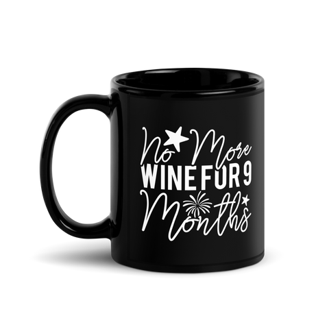 No More Wine For 9 Months Black Glossy Mug