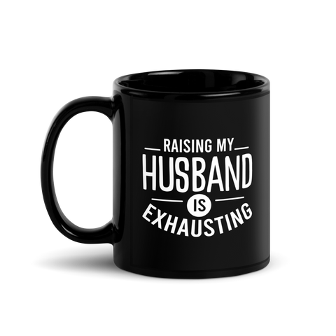 Raising My Husband Is Exhausting Black Glossy Mug