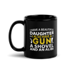 I Have A Beautiful Daughter. I Also Have A Gun, A Shovel, And An Alibi Black Glossy Mug