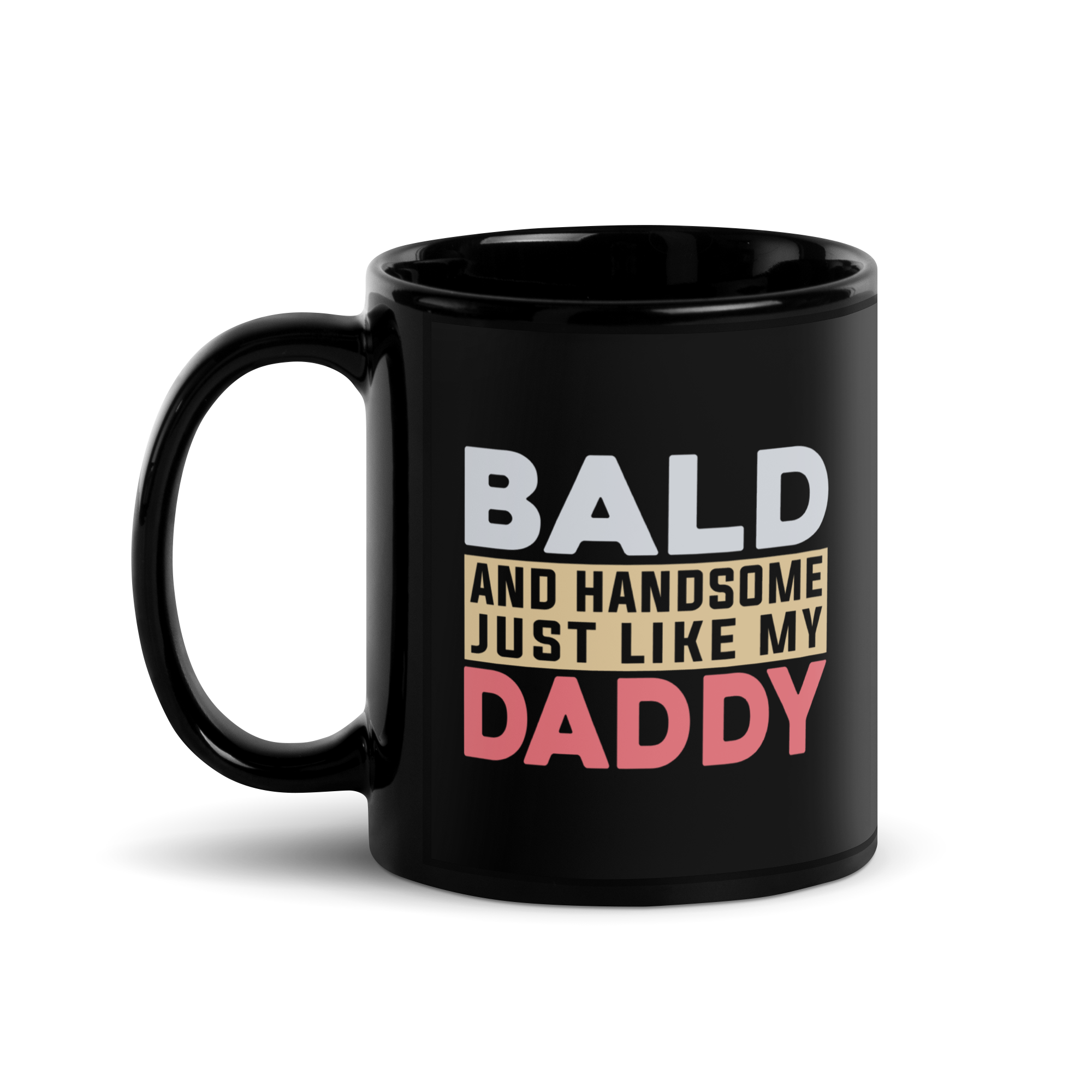 Bald And Handsome Just Like My Daddy Black Glossy Mug