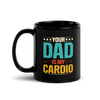 Your Dad Is My Cardio Black Glossy Mug