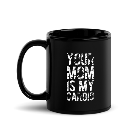 Your Mom Is My Cardio Black Glossy Mug