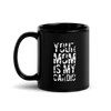 Your Mom Is My Cardio Black Glossy Mug