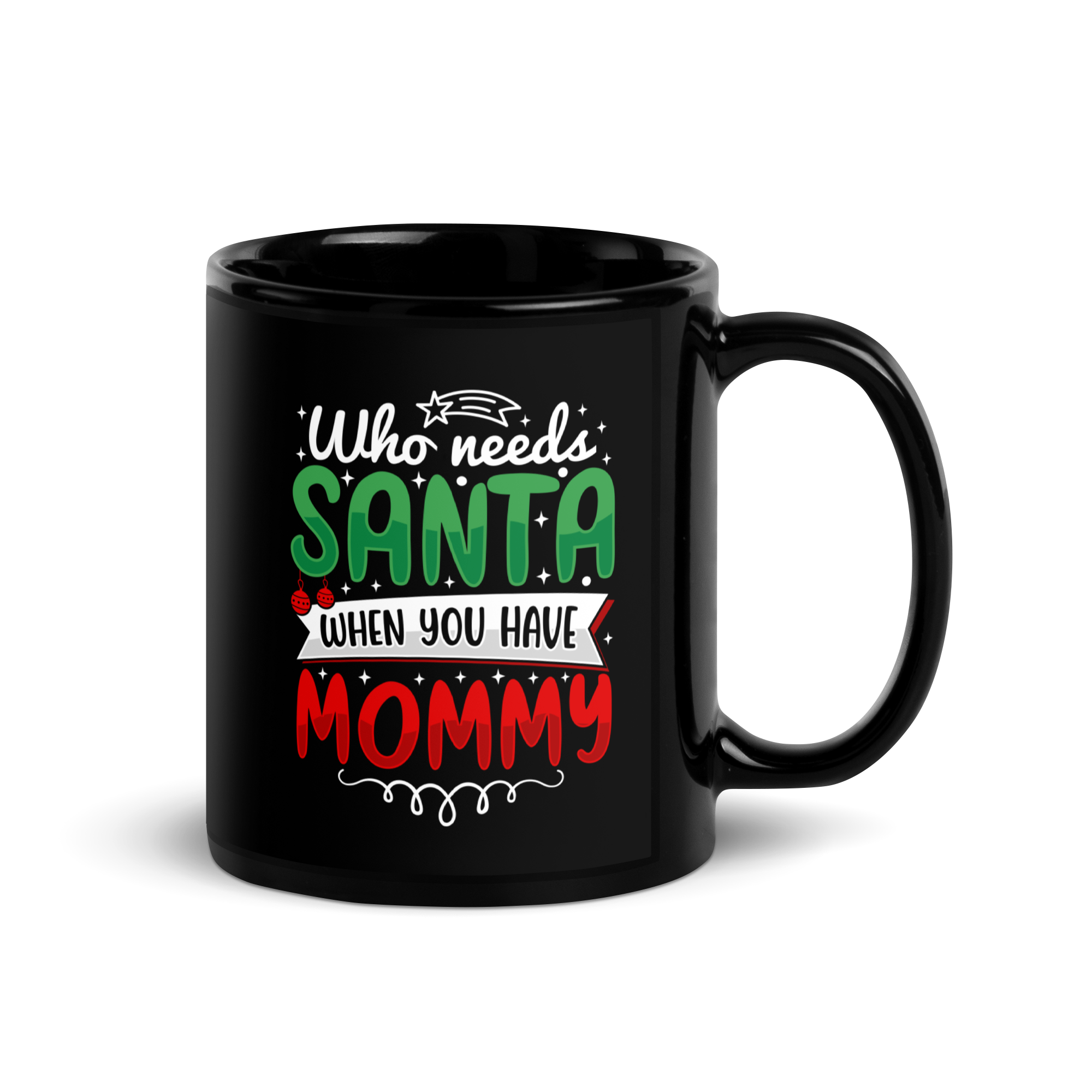 Who Needs Santa When You Have Mommy Black Glossy Mug