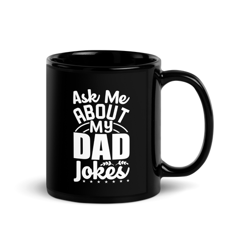 Ask Me About My Dad Jokes Black Glossy Mug