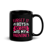 Forget It Boys My Dad is My Valentine's Black Glossy Mug