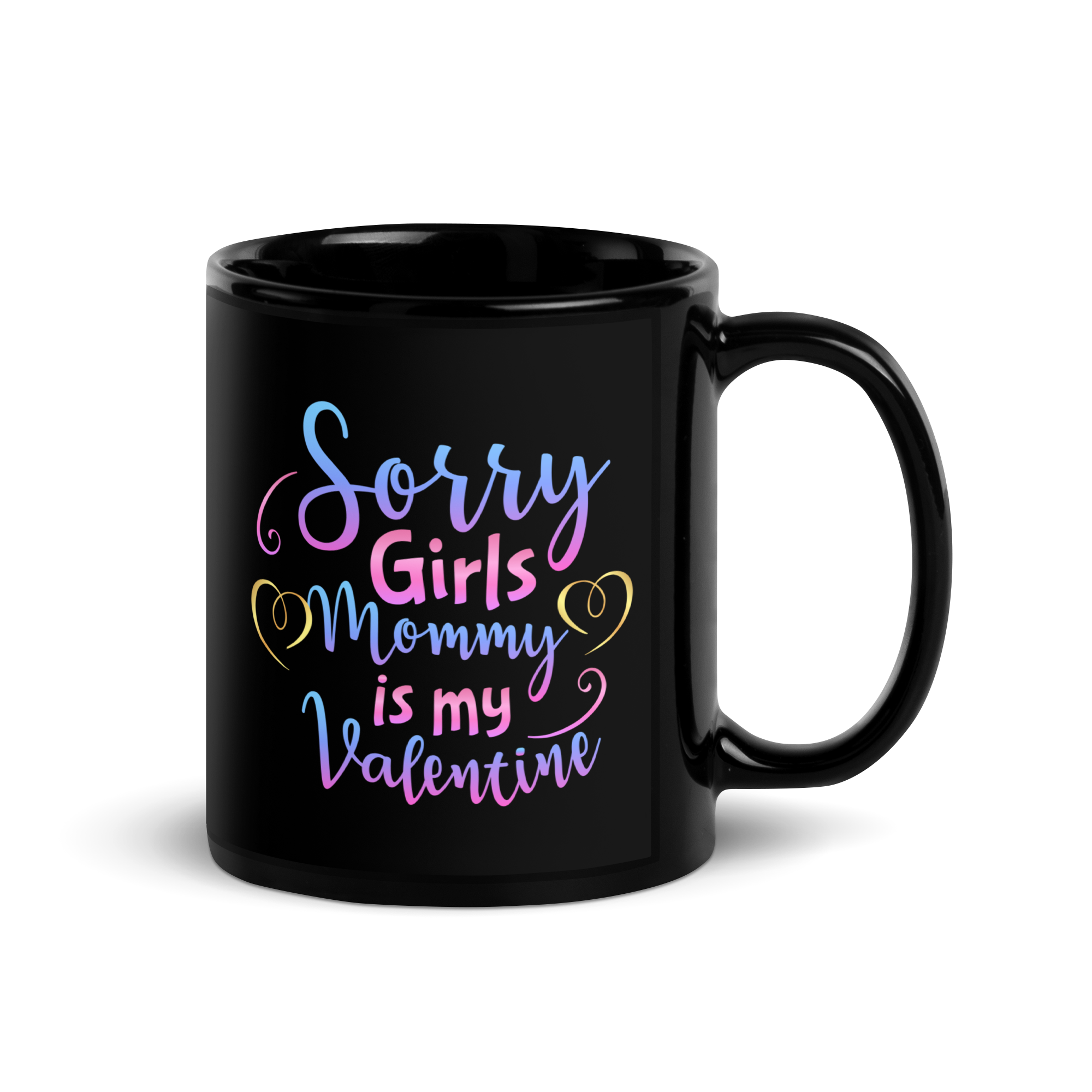 Sorry Girls Mommy Is My Valentine Black Glossy Mug