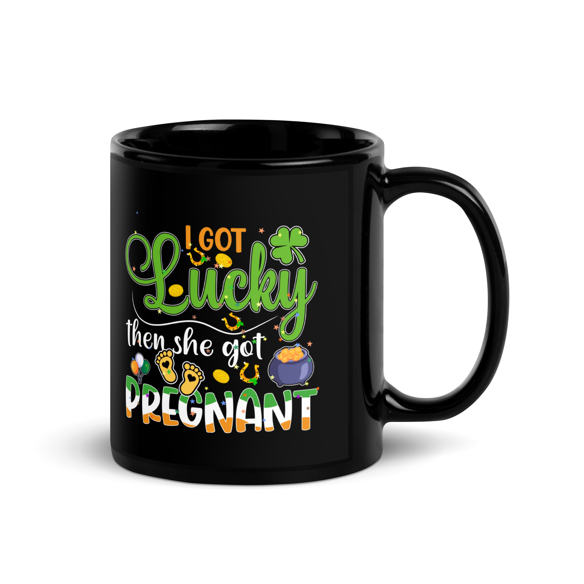 I Got Lucky Then She Got Pregnant Black Glossy Mug